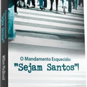 O Mandamento Esquecido: "Sejam Santos"    -     William MacDonald