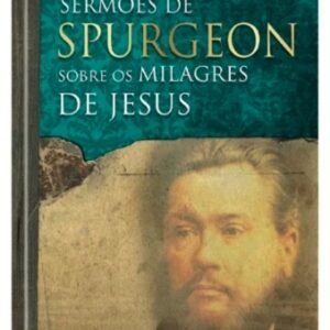 SERMOES DE SPURGEON SOBRE OS MILAGRES DE JESUS