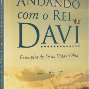 Andando com o Rei Davi - Exemplos de Fe na Vida e Obra - CONSIG