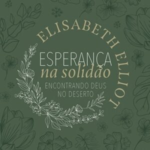 ESPERANÇA NA SOLIDÃO - Encontrando Deus no Deserto