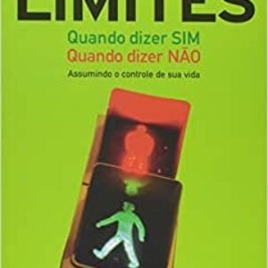 LIMITES - QUANDO DIZER SIM. QUANDO DIZER NÃO.