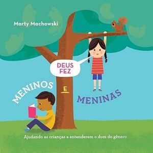 DEUS FEZ MENINOS E MENINAS - Ajudando crianças a entenderem o dom do gênero