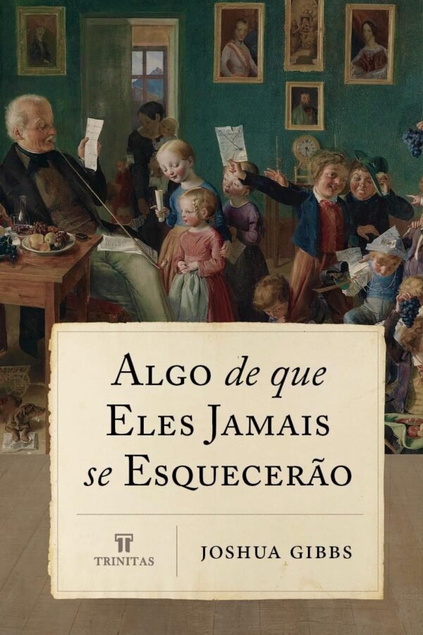 Algo de que Eles Jamais se Esquecerão - Joshua Gibbs