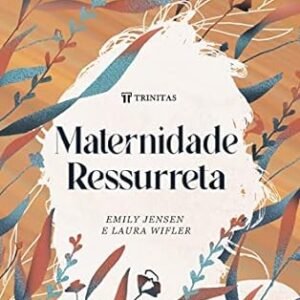 Maternidade Ressurreta Edicao Expandida - Emily Jensen & Laura Wifler