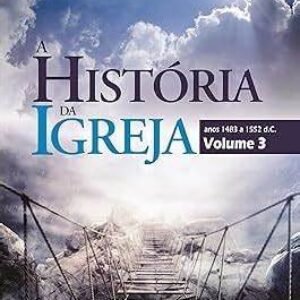 A Historia da Igreja, vol. 3 (anos 1483 a 1552 d.C.) - CONSIG