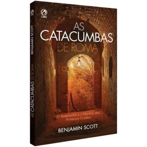 AS CATACUMBAS DE ROMA - Benjamin Scott