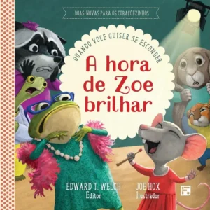 A HORA DE ZOE BRILHAR - BOAS-NOVAS PARA OS CORAÇÕEZINHOS