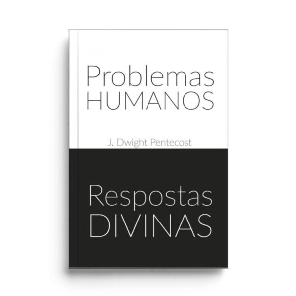 Problemas Humanos Respostas Divinas   -  J. Dwight Pentecost