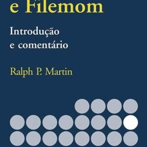 Introdução e Comentário - Colossenses e Filemom -Ralph P. Martin