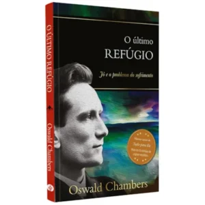 O Último Refúgio: Jó e o Problema do Sofrimento - Oswald Chambers