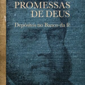 Promessas de Deus - Depósitos no Banco da Fé - C. H. Spurgeon