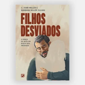 Filhos Desviados - C. John Miller e Barbara Miller