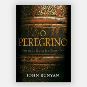 O Peregrino Comentado - Com Notas de Estudos e Ilustrações - John Bunyan