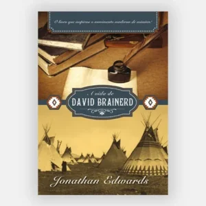 A Vida de David Brainerd - Jonathan Edwards