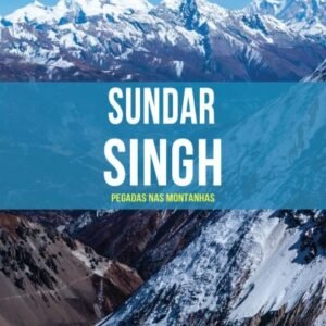 Sundar Singh - Pegadas nas Montanhas Série Heróis Cristãos Ontem e Hoje - VoL. 8