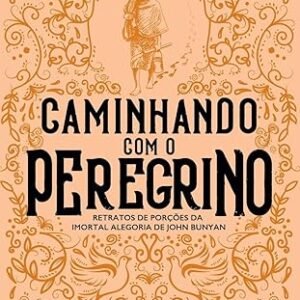 Caminhando Com o Peregrino | Charles Spurgeon
