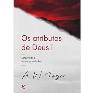 Os atributos de Deus I | A. W. Tozer