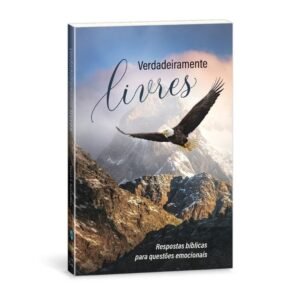 Verdadeiramente livres, respostas biblicas para questoes emocionais