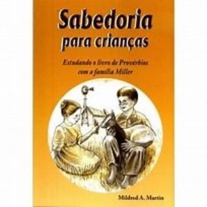 Sabedoria para crianças - Mildred A. Martin