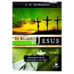 Milagres de Jesus, Os - vol. 3 - Spurgeon -