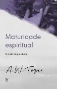 Maturidade Espiritual | O Custo da Plenitude | A.W. Tozer